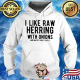 I like raw herring with onions and maybe three people s Hoodie