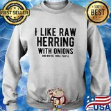 I like raw herring with onions and maybe three people s Sweater