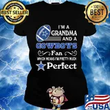 I'm a grandma and a cowboys fan which means i'm pretty much perfect s Ladies tee