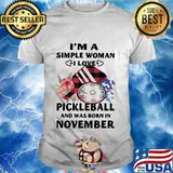 I'm A Simple Woman I Love Pickleball And Was Born In November Shirt
