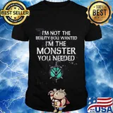 I'm not the beauty you wanted i'm the monster you needed vintage shirt