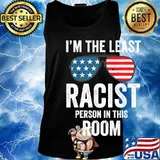 I'm The Least Racist Person In This Room Glass American Flag Shirt Tank top