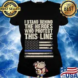 I Stand Behind The Heroes Who Protect This Line American Flag Shirt Ladies tee