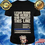 I Stand Behind The Heroes Who Protect This Line American Flag Shirt