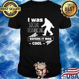 I Was Social Distancing Before It Was Cool Bigfoot Shirt