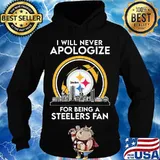 I will never apologize for being a pittsburgh steelers fan s Hoodie