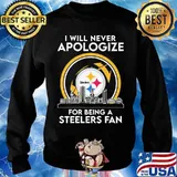 I will never apologize for being a pittsburgh steelers fan s Sweater