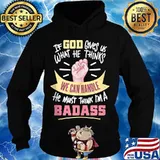 If god overs us what the thinks god must think i'm a badass cancer surgery awareness s Hoodie