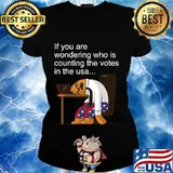 If You Are Wondering Who Is Counting The Votes In The Usa President Political Trump Biden Shirt Ladies tee