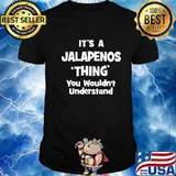 It's A Jalapenos Thing You Wouldn't Understand Shirt