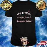 It's Official I Am The Favorite Daughter In Law Shirt