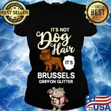It’s Not Dog Hair It’s Brussels Griffon Glitter Puppies Owner Lover Shirt Ladies tee
