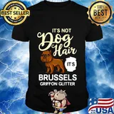 It’s Not Dog Hair It’s Brussels Griffon Glitter Puppies Owner Lover Shirt