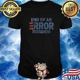 January 20 2021 The End Of An Error Election Shirt