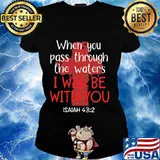 Jesus when you pass through the waters i will be with you isaiah s Ladies tee