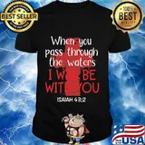 Jesus when you pass through the waters i will be with you isaiah shirt