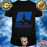 Joe biden mail-in president funny trump election fraud shirt