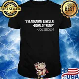 Joe biden misquote of donald trump i'm abraham lincoln shirt