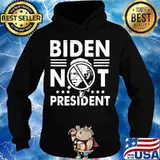 Joe Biden Not My President Shirt Hoodie
