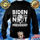 Joe Biden Not My President Shirt Sweater