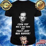 Joe biden parody hilarious corn pop was a bad dude shirt