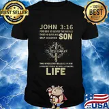 John For God So Loved The World That He Gave His Only Begotten Son Life Cross Shirt
