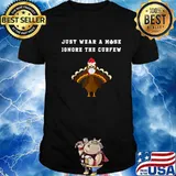 Just Wear A Mask Ignore The Curfew Turkey Face Wear Mask Social Awareness Shirt