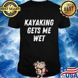 Kayaking gets me wet outdoors river paddling shirt