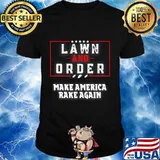 Lawn & order make america rake again a funny pun shirt
