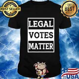 Legal Votes Matter President Trump 2020 Shirt