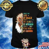 Lion native listen to the wind it talks listen to the silence it speaks listen to your heart it knows shirt