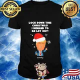Loch Sown This Christmas I Demand To Be Let Our Donald Trump Hat Santa Xmas Shirt