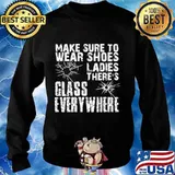 Make Sure To Wear Shoes Ladies There’s Glass Every Where Quote Shirt Sweater
