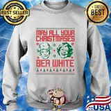 May All Your Christmases Be White Merry And Bright Shirt Sweater