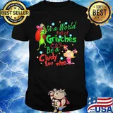 Merry christmas grinch in a world full of grinches be a cindy lou who shirt