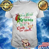 Merry christmas grinch in a world full of grinches be a cindy low who shirt