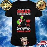 Merry christmas grinch once you put my meat in your mouth you're going to want to swallow shirt
