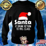 Merry christmas santa if drunk return to mrs claus s Sweater