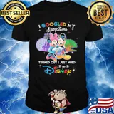 Mickey and minnie i googled my symptoms turns out i just need to go to disney shirt