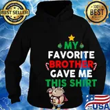 My Favorite Brother Gave Me This Christmas Shirt Hoodie