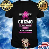 My Last Day Of Chemo It was Tough But I Was Tougher Breast Cancer Awareness Shirt