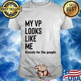 My Vp Looks Like Me Kamala For The People Shirt