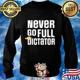 Never go full dictator trump election loser lost 2020 donald s Sweater
