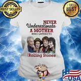 Never underestimate a mother who listens to the rolling stones s Ladies tee