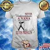 Never underestimate a nana who listens to elvis presley signature shirt