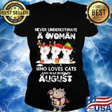 Never underestimate a woman who loves cats and was born in august christmas s Ladies tee