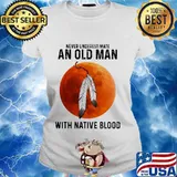 Never underestimate an old man with native blood sunset s Ladies tee