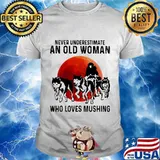 Never underestimate an old woman who loves mushing sunset shirt