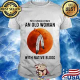Never underestimate an old woman with native blood sunset shirt