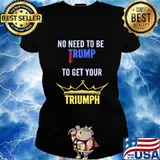 No need to be trump to get your triumph biden wins 2020 s Ladies tee
